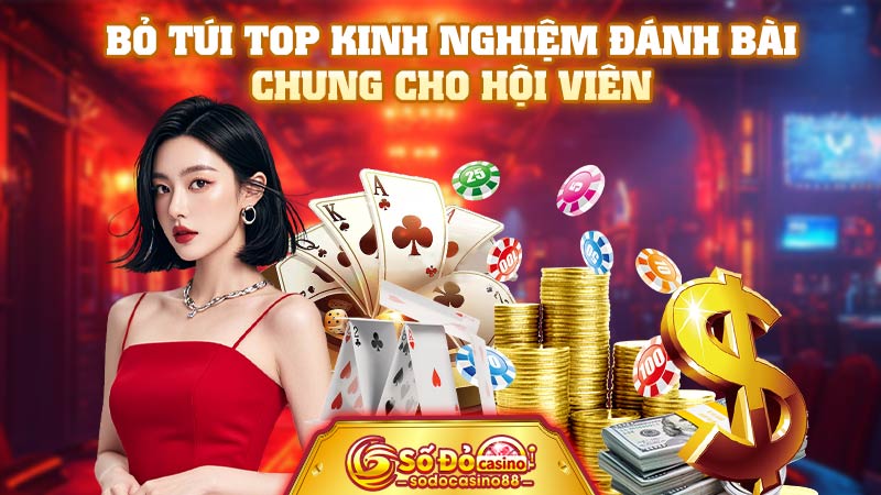 Bỏ túi top kinh nghiệm đánh bài chung cho hội viên