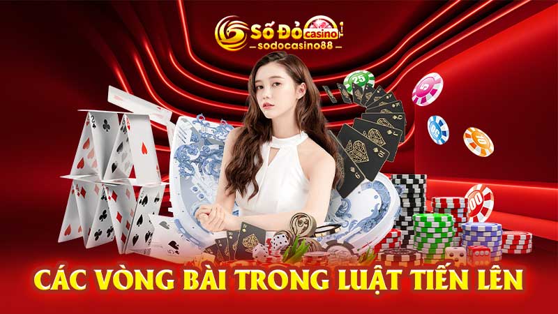 Các vòng bài trong luật Tiến lên