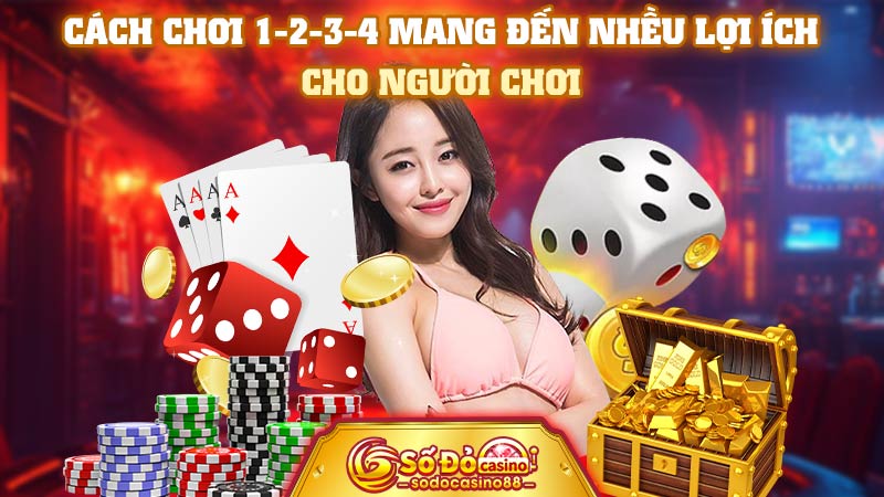 Cách chơi 1-3-2-4 mang đến nhiều lợi ích cho người chơi