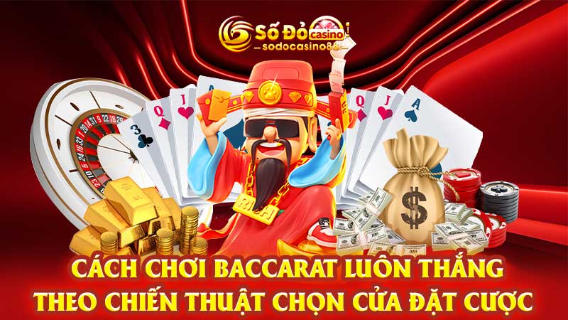 Cách chơi Baccarat luôn thắng theo chiến thuật chọn cửa đặt cược