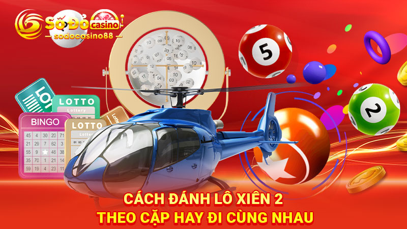 Cách đánh lô xiên 2 theo cặp hay đi cùng nhau