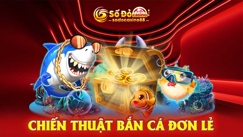 Chiến thuật bắn cá đơn lẻ