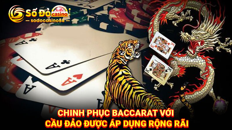 Chinh phục Baccarat với cầu đảo được áp dụng rộng rãi