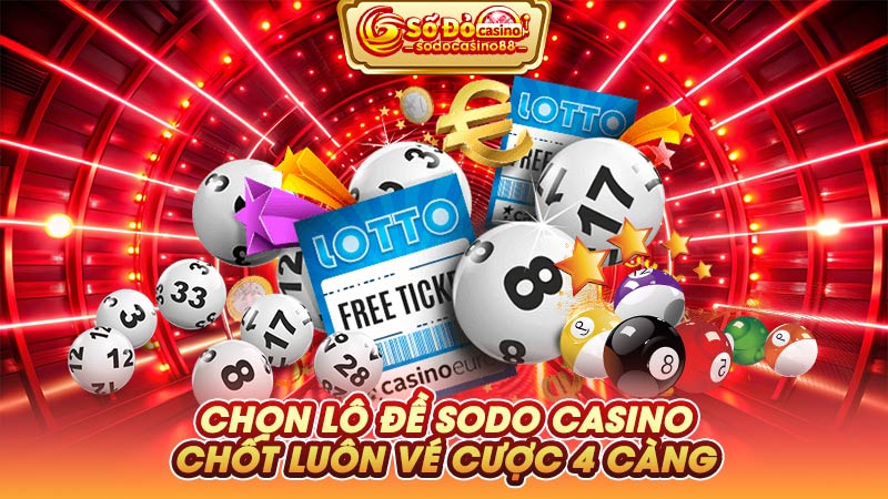 Chọn lô đề SODO Casino chốt luôn vé cược 4 càng