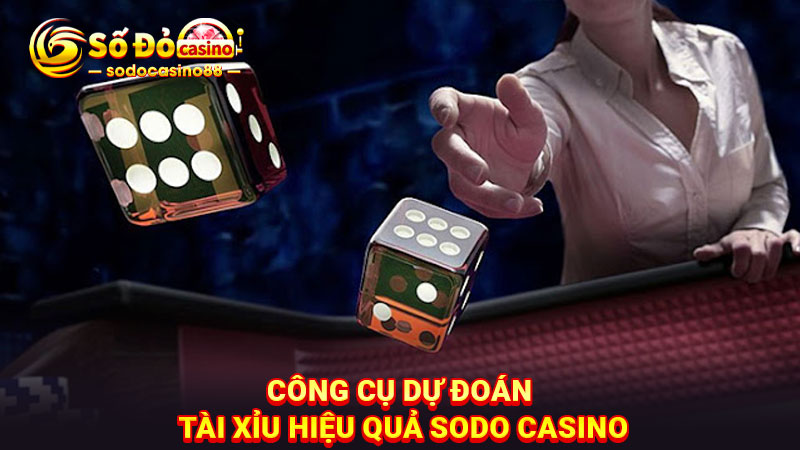 Công cụ dự đoán tài xỉu hiệu quả SODO Casino