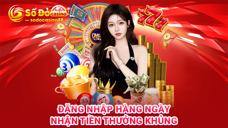 Đăng nhập hàng ngày, nhận tiền thưởng khủng