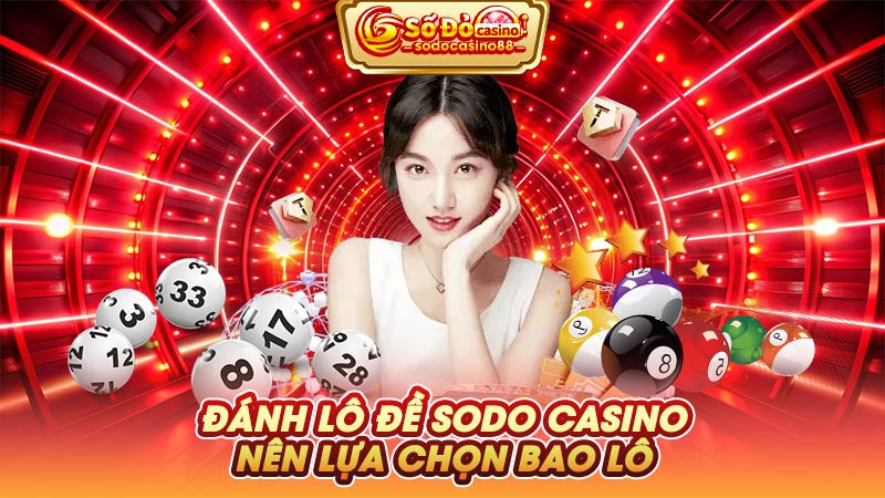 Đánh lô đề SODO Casino nên lựa chọn bao lô