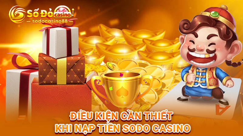 Điều kiện cần thiết khi nạp tiền SODO Casino