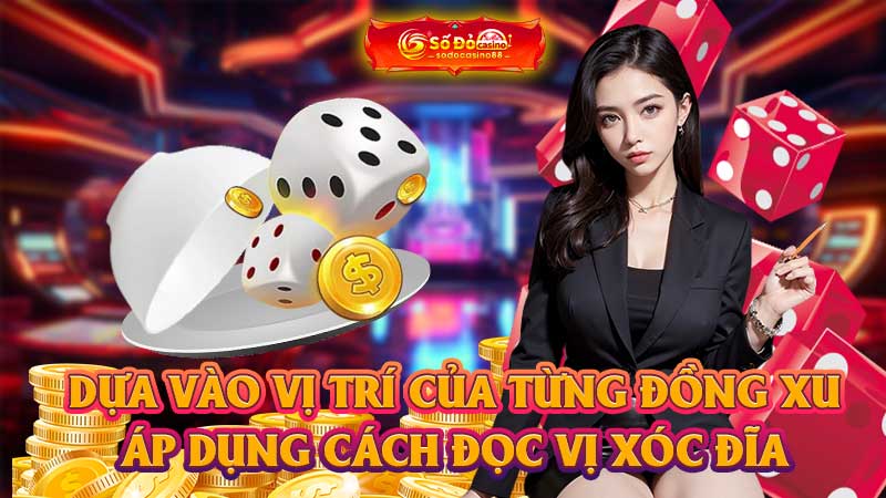 Dựa vào vị trí của từng đồng xu áp dụng cách đọc vị Xóc đĩa