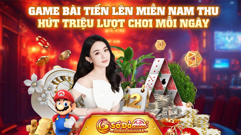 Game bài tiến lên miền Nam thu hút triệu lượt chơi mỗi ngày