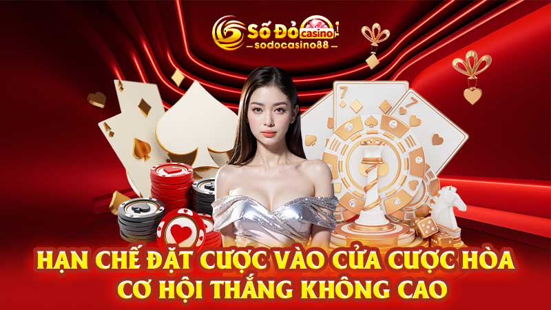 Hạn chế đặt cược vào cửa cược hòa cơ hội thắng không cao