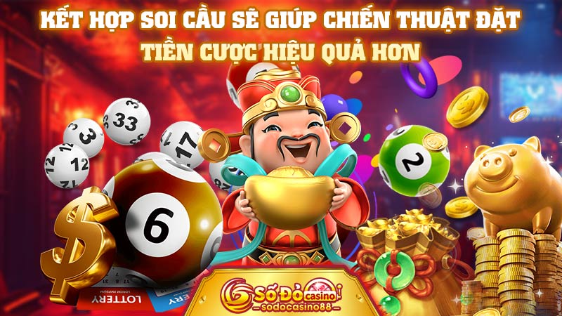 Kết hợp soi cầu sẽ giúp chiến thuật đặt tiền cược hiệu quả hơn