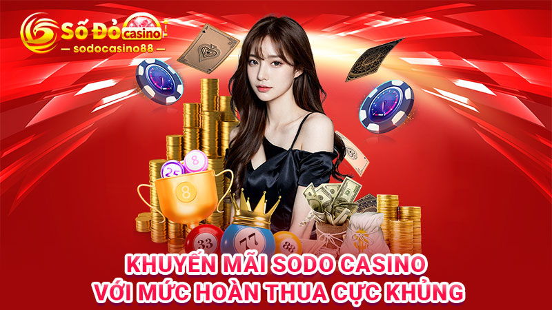 Khuyến mãi SODO Casino với mức hoàn thua cực khủng