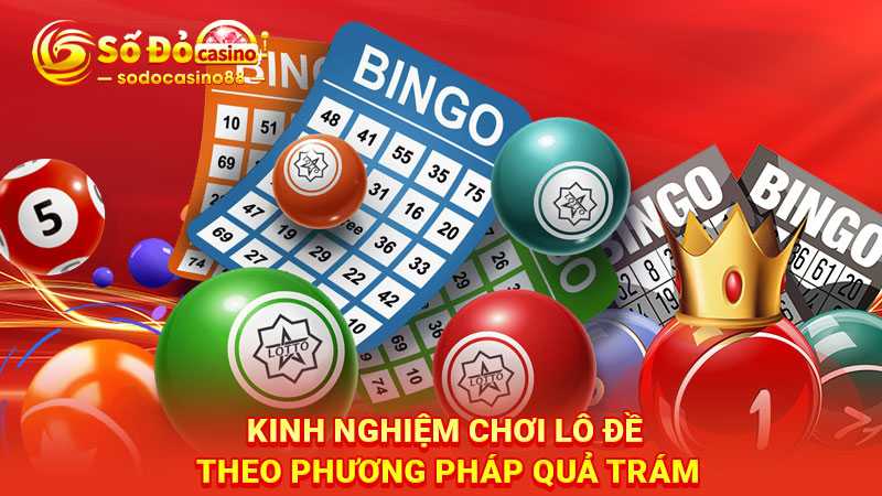 Kinh nghiệm chơi lô đề theo phương pháp quả trám