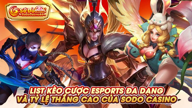 List kèo cược Esports đa dạng và tỷ lệ thắng cao của SODO Casino