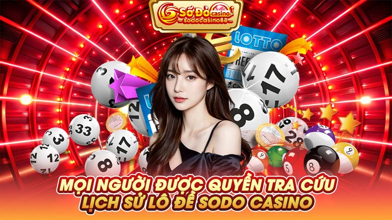 Mọi người được quyền tra cứu lịch sử lô đề SODO Casino