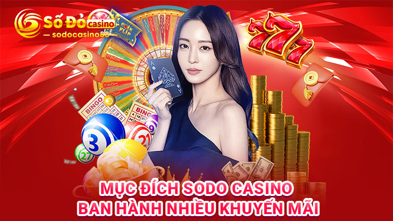 Mục đích SODO Casino ban hành nhiều khuyến mãi