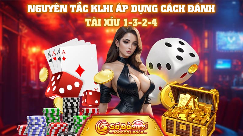 Nguyên tắc khi áp dụng cách đánh tài xỉu 1-3-2-4