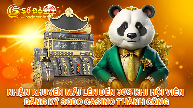 Nhận khuyến mãi lên đến 30% khi hội viên đăng ký SODO Casino thành công