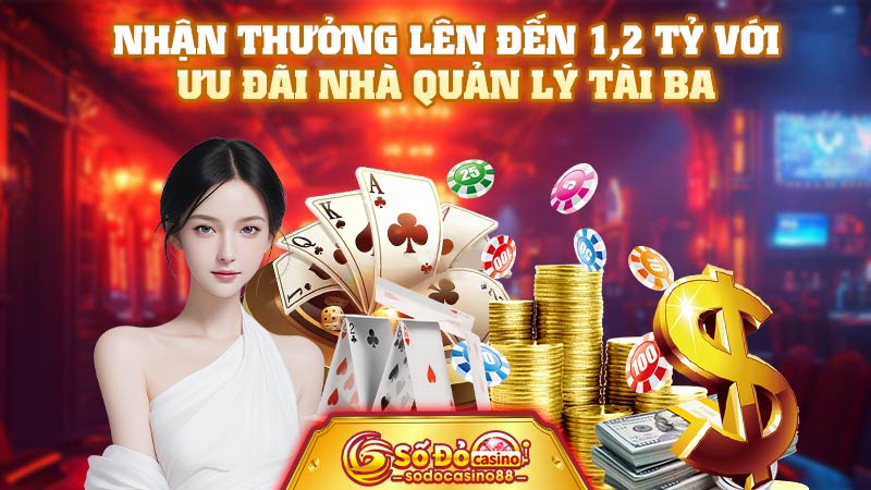 Nhận thưởng lên đến 1,2 tỷ với ưu đãi nhà quản lý tài ba