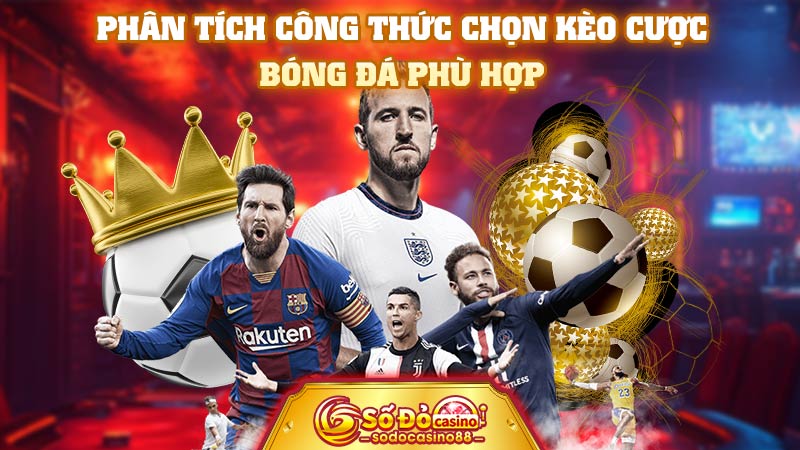 Phân tích công thức chọn kèo cược bóng đá phù hợp 