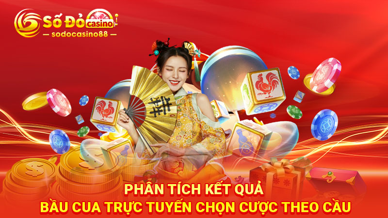 Phân tích kết quả bầu cua trực tuyến chọn cược theo cầu