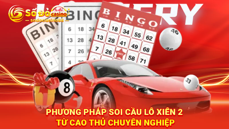 Phương pháp soi cầu lô xiên 2 từ cao thủ chuyên nghiệp