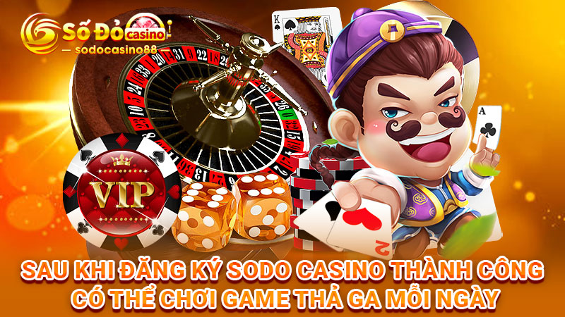 Sau khi đăng ký SODO Casino thành công có thể chơi game thả ga mỗi ngày