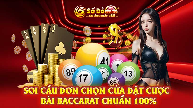 Soi cầu đơn chọn cửa đặt cược bài baccarat chuẩn 100%