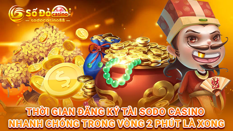 Thời gian đăng ký SODO Casino nhanh chóng trong vòng 2 phút là xong