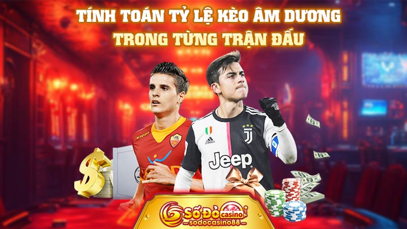 Tính toán tỷ lệ kèo âm dương trong từng trận đấu