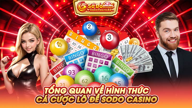 Tổng quan về hình thức cá cược lô đề SODO Casino