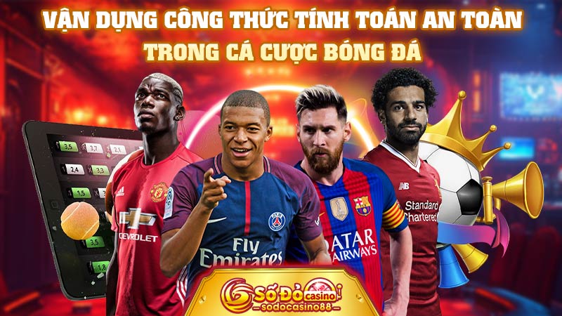 Vận dụng công thức tính toán an toàn trong cá cược bóng đá