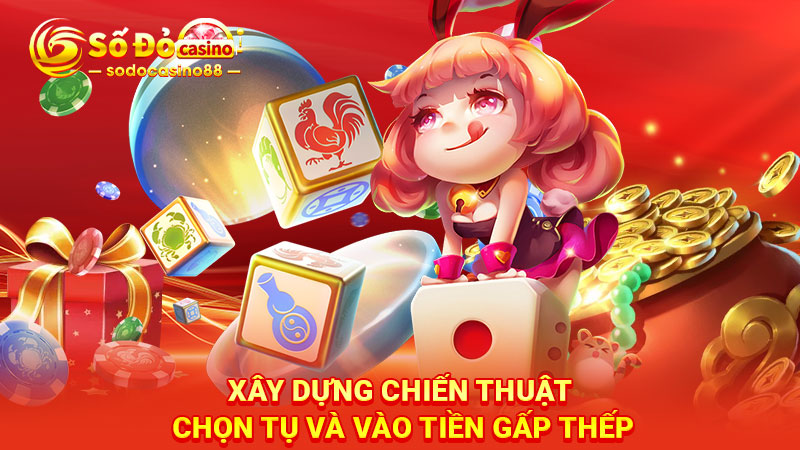 Xây dựng chiến thuật chọn tụ và vào tiền gấp thếp