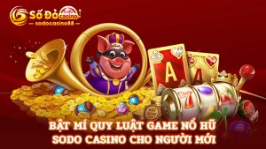 Quy luật game nổ hũ SODO Casino