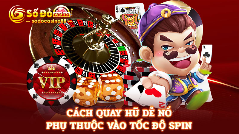 Cách quay hũ dễ nổ phụ thuộc vào tốc độ spin