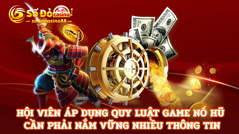 Hội viên áp dụng quy luật game nổ hũ cần phải nắm vững nhiều thông tin