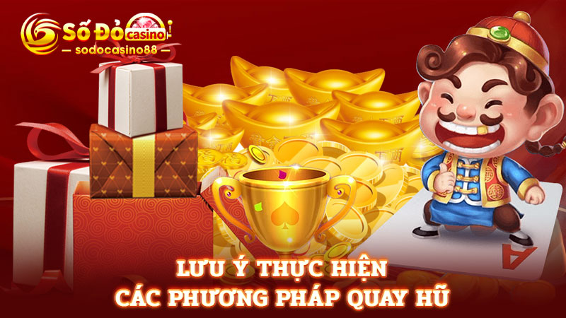 Lưu ý thực hiện các phương pháp quay hũ