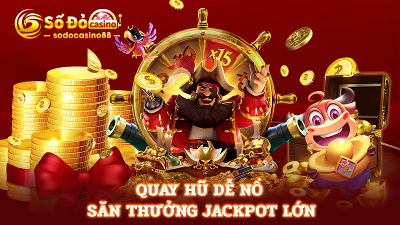 Quay hũ dễ nổ săn thưởng Jackpot lớ