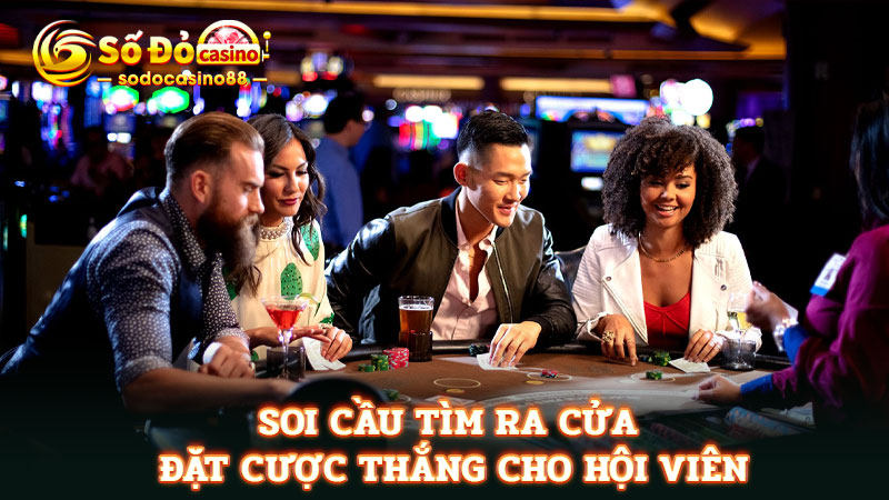 Soi cầu tìm ra cửa đặt cược thắng cho hội viên