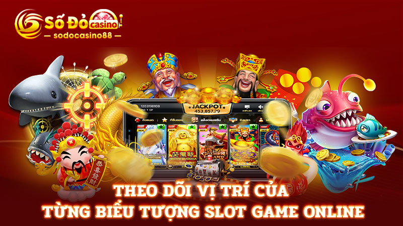 Theo dõi vị trí của từng biểu tượng slot game online