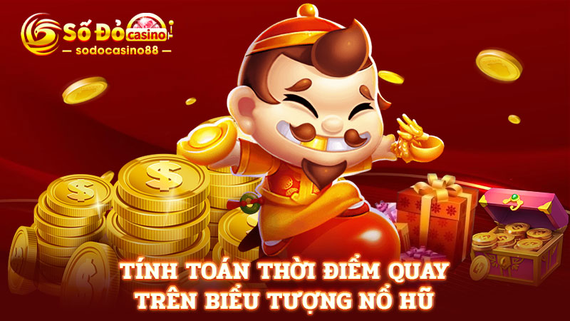 Tính toán thời điểm quay trên biểu tượng nổ hũ