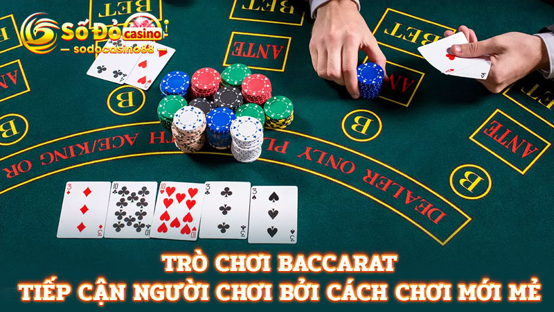 Trò chơi baccarat tiếp cận người chơi bởi cách chơi mới mẻ